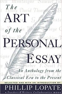 Phillip Lopate - The Art of the Personal Essay: An Anthology from the Classical Era to the Present
