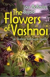 Lois McMaster Bujold - The Flowers of Vashnoi