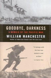 Уильям Манчестер - Goodbye, Darkness: A Memoir of the Pacific War