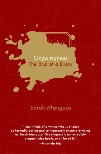 Sarah Manguso - Ongoingness: The End of a Diary