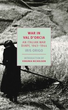 Iris Origo - War in Val D&#039;Orcia: An Italian War Diary, 1943-1944
