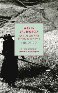 Iris Origo - War in Val D'Orcia: An Italian War Diary, 1943-1944