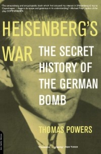 Томас Пауэрс - Heisenberg's War: The Secret History Of The German Bomb