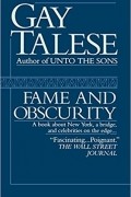Гэй Тализ - Fame and Obscurity: A Book About New York, a Bridge, and Celebrities on the Edge . . .