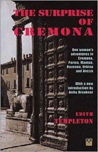 Эдит Темплтон - The Surprise of Cremona: One Woman's Adventures in Cremona, Parma, Mantua, Ravenna, Urbino and Arezzo