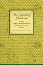  - The Element of Lavishness: Letters of William Maxwell and Sylvia Townsend Warner, 1938-1978