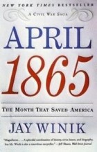 Джей Виник - April 1865: The Month That Saved America