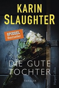 Karin Slaughter - Die gute Tochter