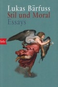Lukas Bärfuss - Stil und Moral. Essays