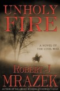 Robert J. Mrazek - Unholy Fire