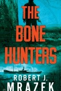 Robert J. Mrazek - The Bone Hunters