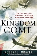 Robert J. Mrazek - To Kingdom Come