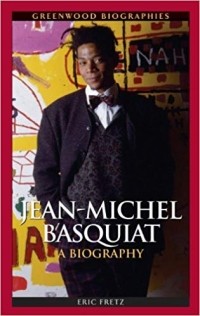 Eric Fretz - Jean-Michel Basquiat: A Biography