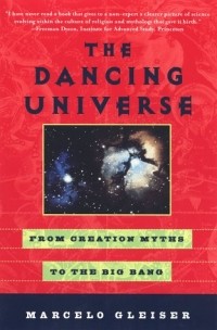 Marcelo Gleiser - The Dancing Universe: From Creation Myths to the Big Bang