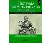 Фернандо Новаис - História da Vida Privada no Brasil, V. 2. A Corte e a Modernidade Nacional.