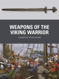 Gareth Williams - Weapons of the Viking Warrior