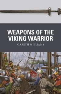 Gareth Williams - Weapons of the Viking Warrior