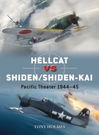 Tony Holmes - Hellcat vs Shiden/Shiden-Kai: Pacific Theater 1944–45