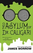 James K. Morrow - The Asylum of Dr. Caligari