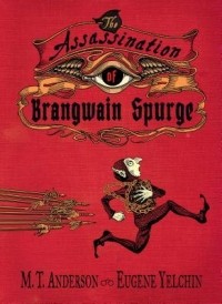 M.T. Anderson - The Assassination of Brangwain Spurge