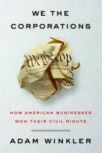 Адам Уинклер - We the Corporations: How American Businesses Won Their Civil Rights