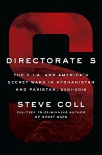 Steve Coll - Directorate S: The C.I.A. and America's Secret Wars in Afghanistan and Pakistan