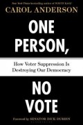 Кэрол Андерсон - One Person, No Vote: How Voter Suppression Is Destroying Our Democracy