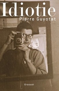 Pierre Guyotat - Idiotie