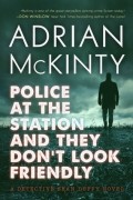 Adrian McKinty - Police at the Station and They Don&#039;t Look Friendly