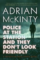 Adrian McKinty - Police at the Station and They Don't Look Friendly