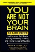  - You Are Not Your Brain: The 4-Step Solution for Changing Bad Habits, Ending Unhealthy Thinking, and Taking Control of Your Life