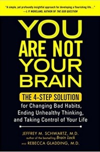  - You Are Not Your Brain: The 4-Step Solution for Changing Bad Habits, Ending Unhealthy Thinking, and Taking Control of Your Life