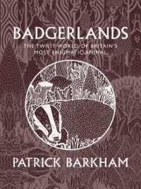 Патрик Баркем - Badgerlands: The Twilight World of Britain's Most Enigmatic Animal