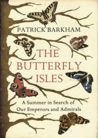 Патрик Баркем - The Butterfly Isles: A Summer in Search of Our Emperors and Admirals