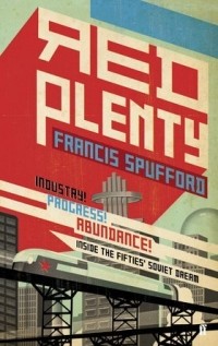 Francis Spufford - Red Plenty: Inside the Fifties' Soviet Dream