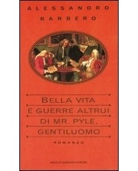 Алессандро Барберо - Bella vita e guerre altrui di Mr. Pyle, gentiluomo