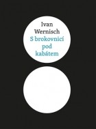 Ivan Wernisch - S brokovnicí pod kabátem