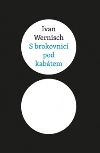 Ivan Wernisch - S brokovnicí pod kabátem