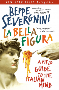 Beppe Severgnini - La Bella Figura: A Field Guide to the Italian Mind