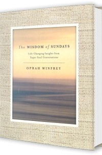 Опра Уинфри - The Wisdom of Sundays: Life-Changing Insights from Super Soul Conversations