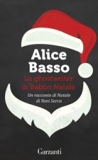 Alice Basso - La ghostwriter di Babbo Natale: Un racconto di Natale di Vani Sarca