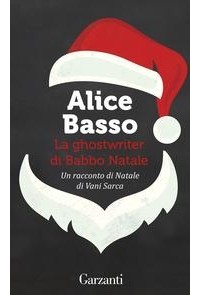 Alice Basso - La ghostwriter di Babbo Natale: Un racconto di Natale di Vani Sarca