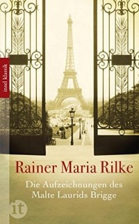 Rainer Maria Rilke - Die Aufzeichnungen des Malte Laurids Brigge