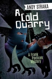 Энди Страка - A Cold Quarry: A Frank Pavlicek Mystery  Andy Straka