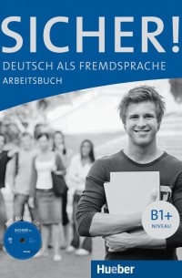  - Sicher! Deutsch als Fremdsprache Arbeitsbuch. Niveau B1+