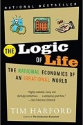 Tim Harford - The Logic of Life: The Rational Economics of an Irrational World