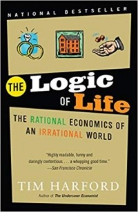 Tim Harford - The Logic of Life: The Rational Economics of an Irrational World