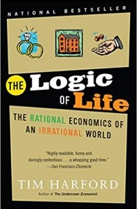 Tim Harford - The Logic of Life: The Rational Economics of an Irrational World