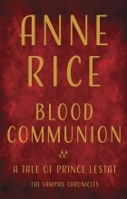 Anne Rice - Blood Communion: A Tale of Prince Lestat