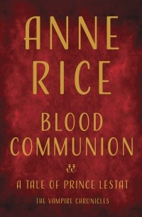 Anne Rice - Blood Communion: A Tale of Prince Lestat